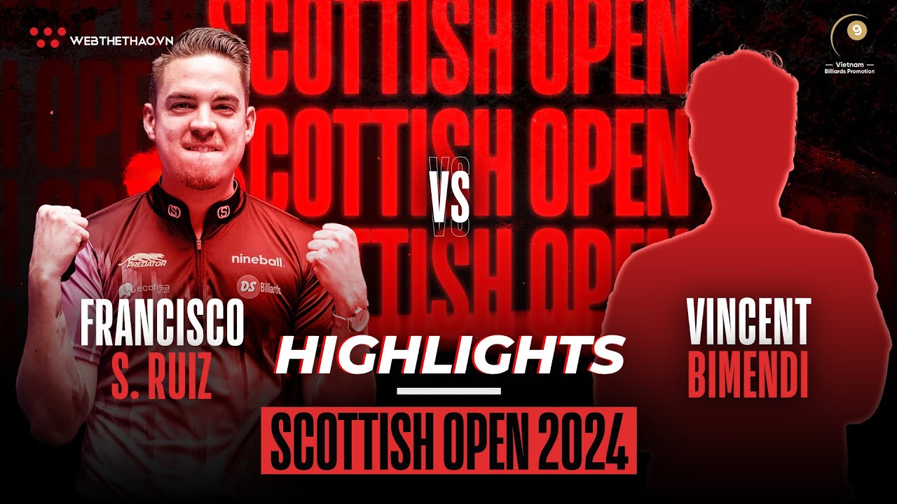 HIGHLIGHTS | FRANCISCO SANCHEZ RUIZ vs VINCENT BIMENDI | GIẢI BILLIARDS SCOTTISH OPEN 2024