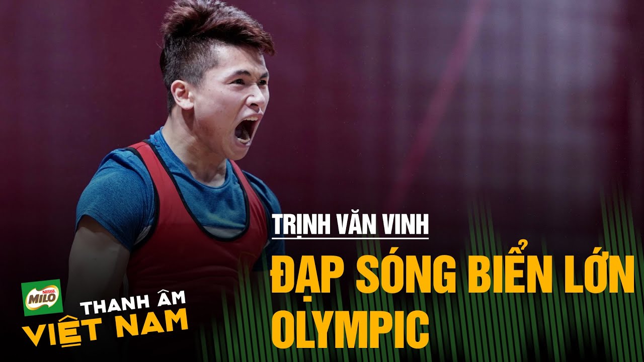 PODCAST | THANH ÂM VIỆT NAM | TRỊNH VĂN VINH - Đạp sóng biển lớn Olympic