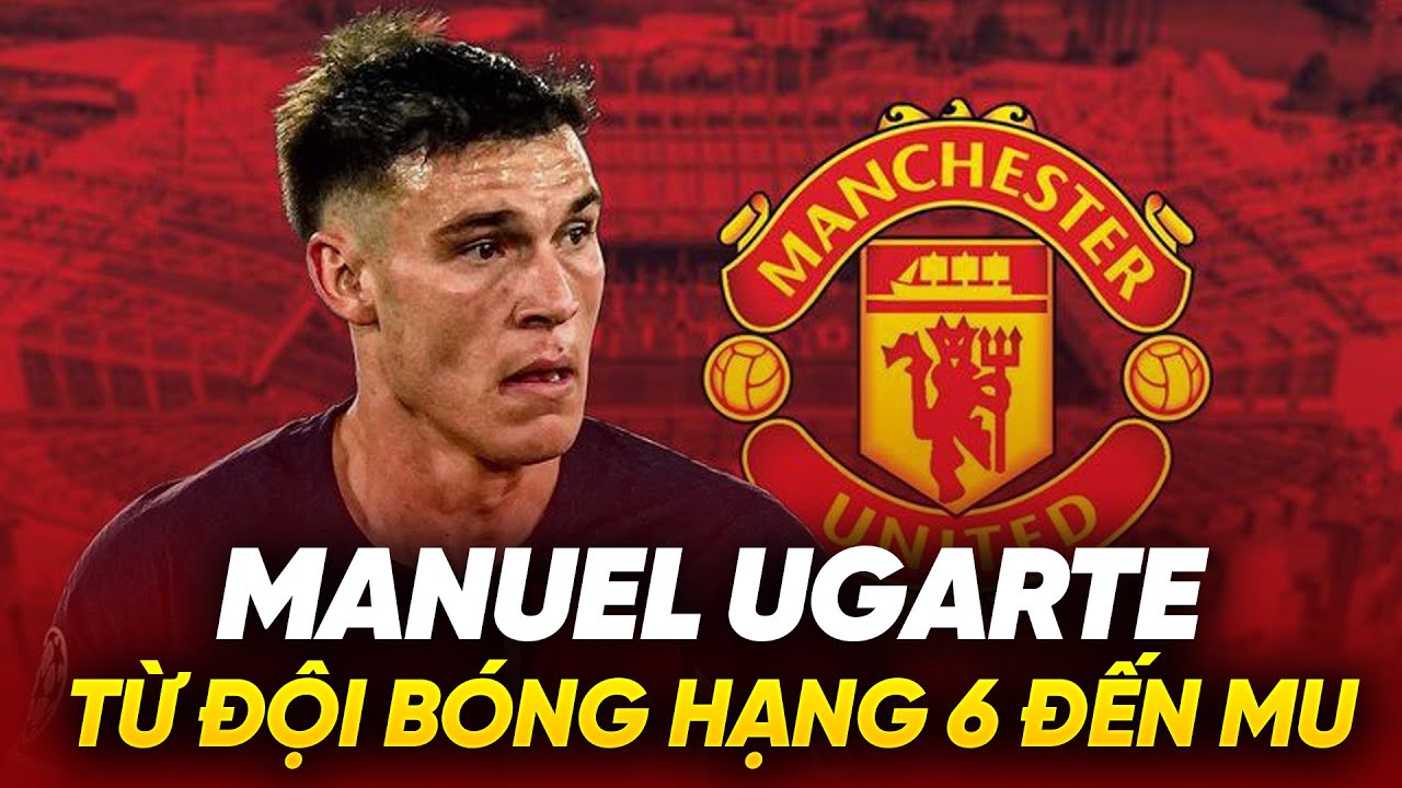 Manuel Ugarte, từ đội bóng hạng 6 đến vụ chuyển nhượng triệu đô ở MU