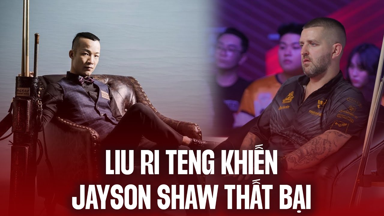 LIU RI TENG KHIẾN JAYSON SHAW PHẢI NẾM MÙI THẤT BẠI