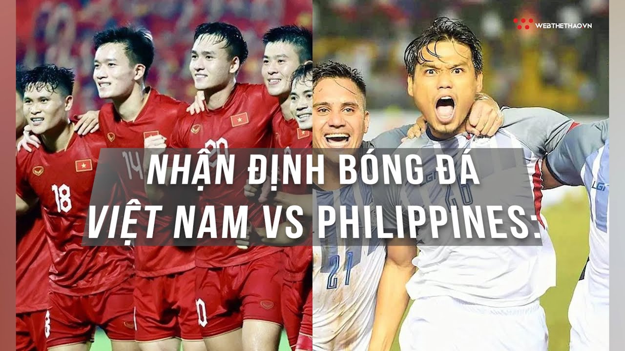 Nhận định trận đấu | Việt Nam vs Philippines | Vòng loại World Cup 2026