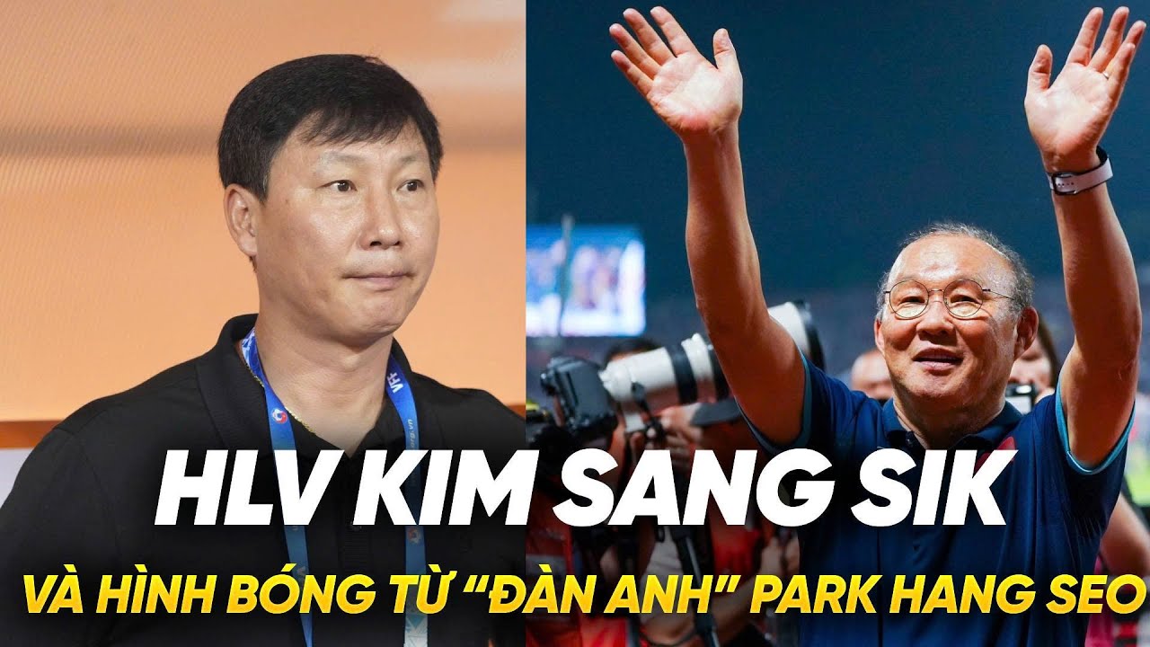 HLV Kim Sang Sik và hình bóng từ “đàn anh” Park Hang Seo I Bóng Đá