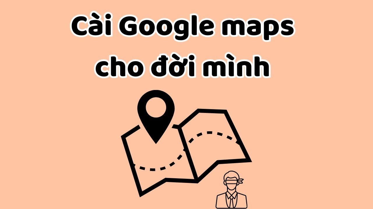 Cài Google Maps cho đời mình - Tri Kỷ Cảm Xúc Web5ngay