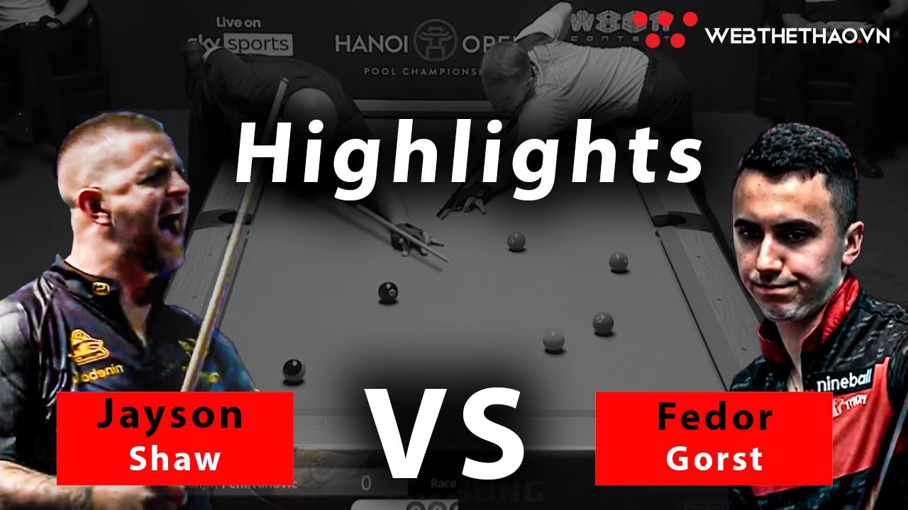 Trận đấu gay cấn giữa Jayson Shaw vs Fedor Gorst | Highlights | Tứ Kết Hanoi Open Pool 2023