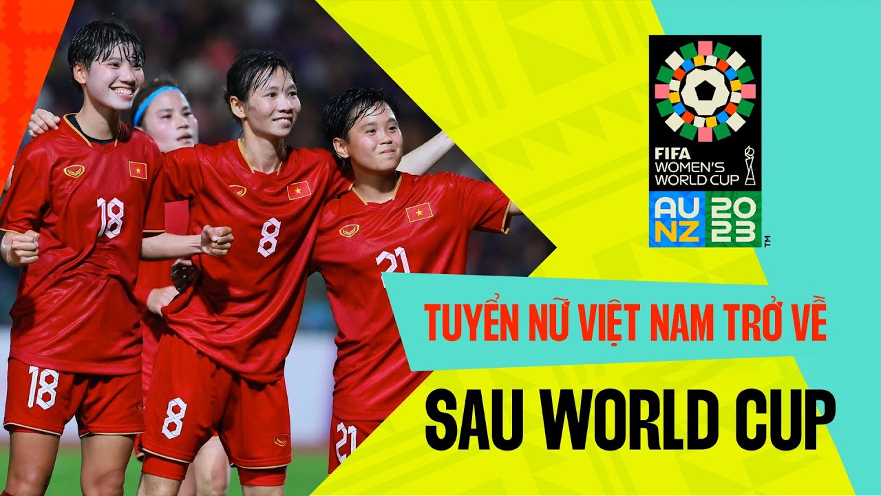 Đội tuyển Bóng đá nữ Việt Nam trở về sau World Cup 2023 | BÓNG ĐÁ VIỆT NAM