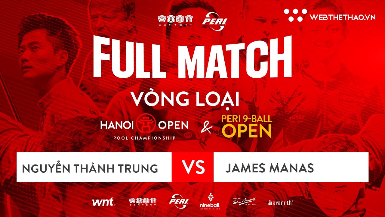 FULL TRẬN | NGUYỄN THÀNH TRUNG VS JAMES MANAS | Vòng loạI Peri Open & Hanoi Open Pool 2023