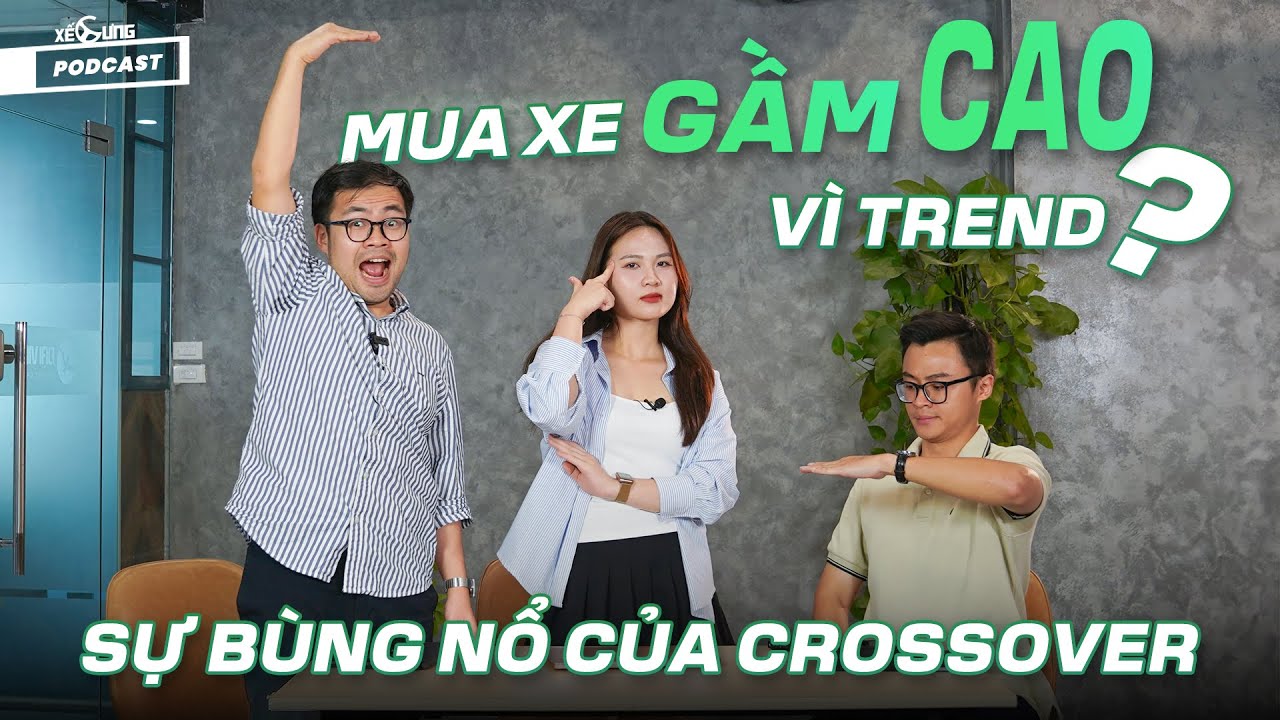 Xế Cưng Podcast | CUV hạng B ra mắt chóng mặt, liệu người Việt có đang mua xe gầm cao vì trend?