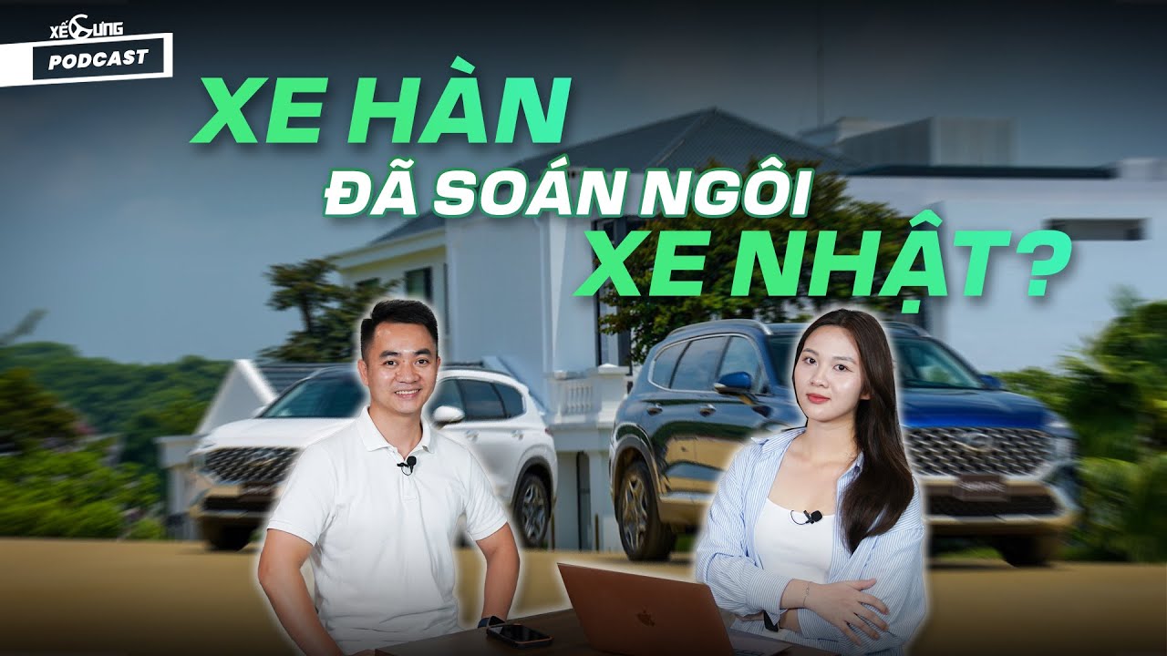 Xế Cưng Podcast: Xe Hàn liệu đã soán ngôi xe Nhật? Vị thế của xe Hàn xưa và nay...