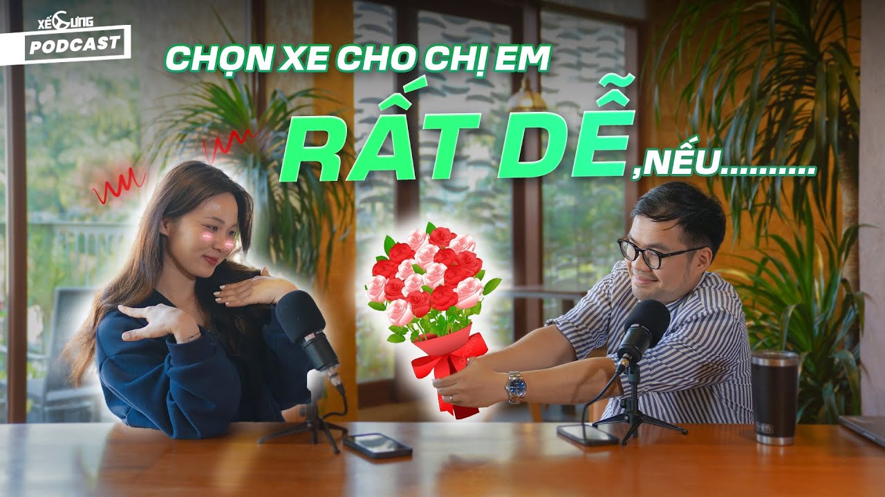 Xế Cưng Podcast: tiêu chí chọn xe cho phụ nữ, dễ lái là quan trọng nhất!