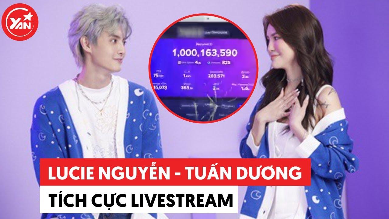 Lucie Nguyễn - Tuấn Dương livestream không ngừng nghỉ, doanh thu 1 đêm chạm ngưỡng 9 số 0