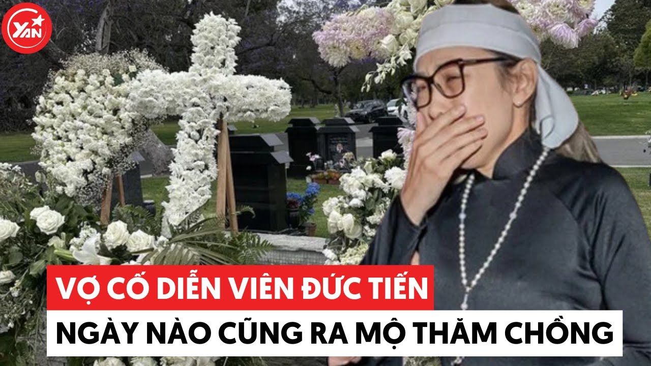 Vợ cố diễn viên Đức Tiến ngày nào cũng ra mộ thăm chồng, gắng gượng để chăm sóc con