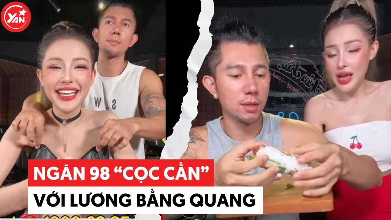 Ngân 98 dễ thương với mọi người nhưng đến Lương Bằng Quang là "phát cọc"