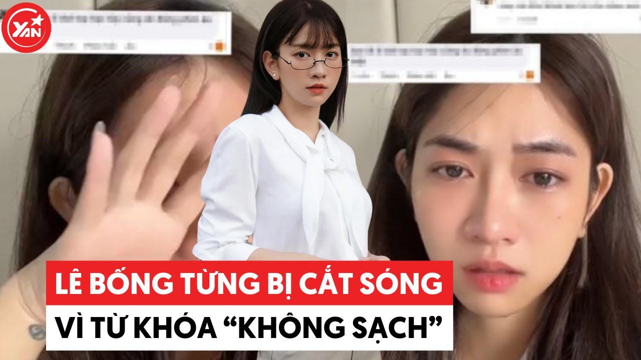 Lê Bống từng bị cắt sóng dù đã ghi hình xong, nguyên do là từ khóa tìm kiếm “không sạch”