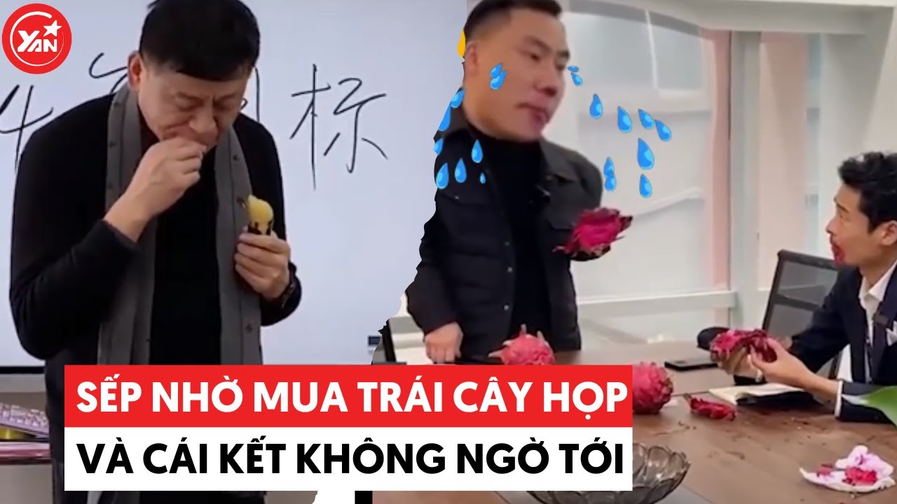 Trend họp công ty sếp nhờ mua ít trái cây và cái kết "lạ" lắm