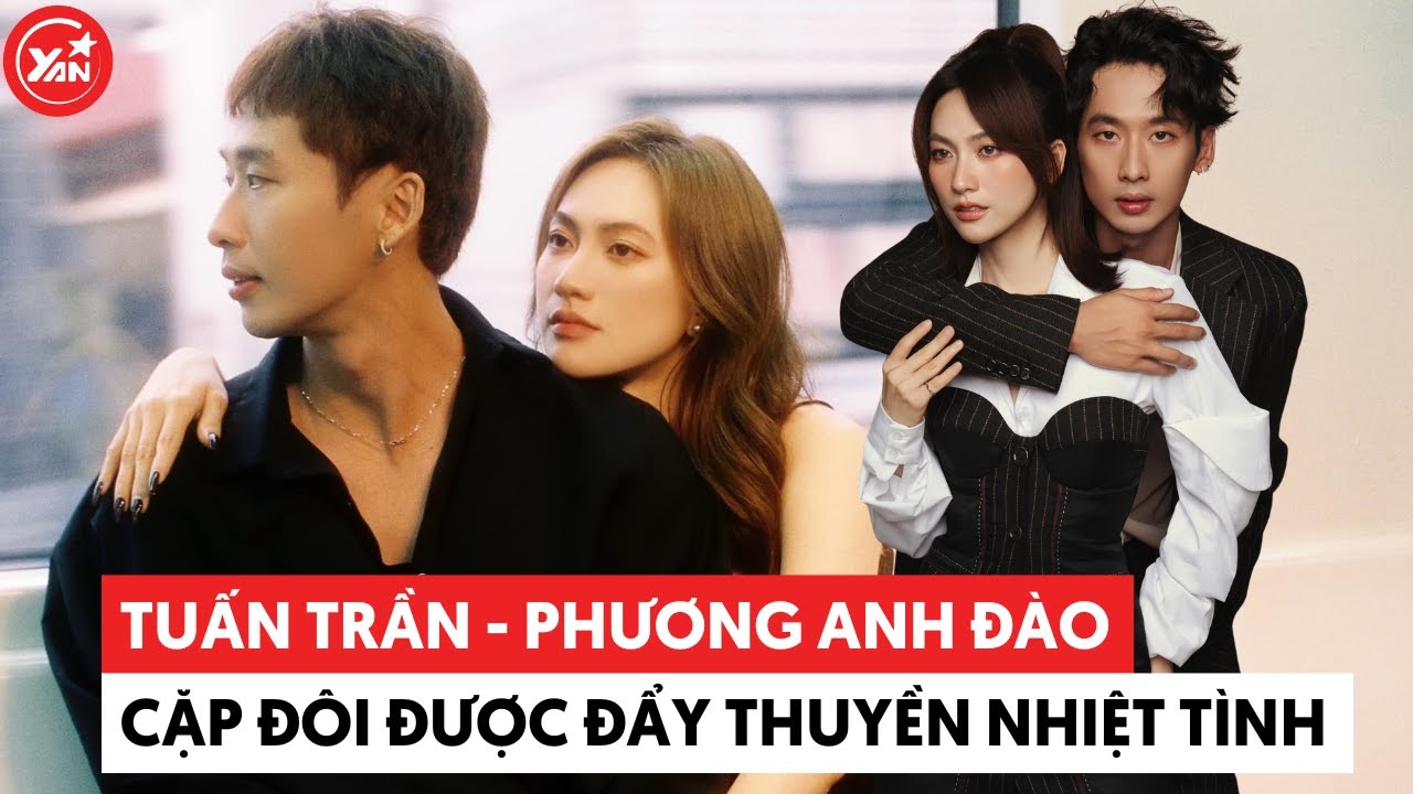 Tuấn Trần - Phương Anh Đào: Cặp đôi được cả đồng nghiệp lẫn fan đẩy thuyền nhiệt tình