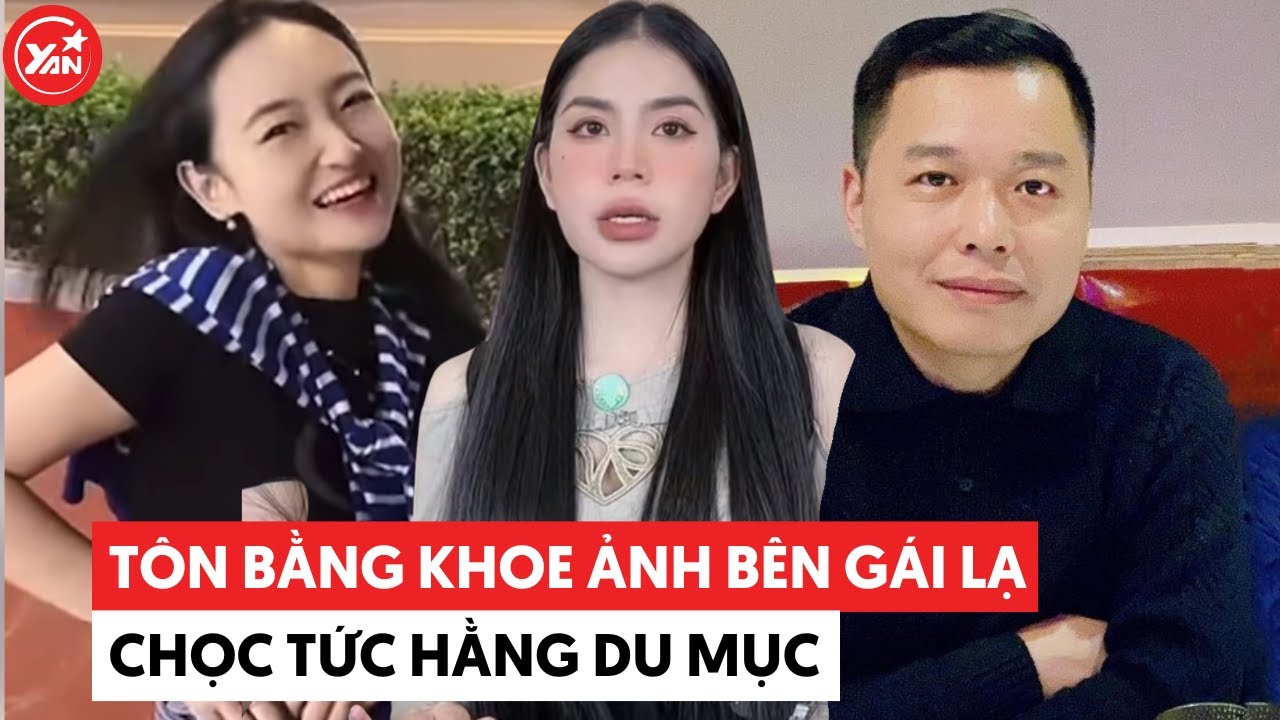 Tôn Bằng lại khoe khoảnh khắc với gái lạ để chọc tức Hằng Du Mục