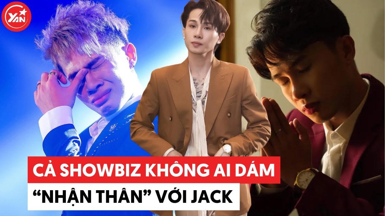 Jack nổi tiếng đến mức showbiz không ai dám "nhận thân"