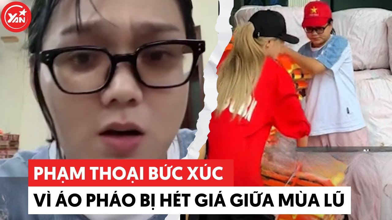 Phạm Thoại bức xúc vì áo phao bị hét giá giữa mùa lũ, vẫn chấp nhận mua vì bà con đang cần