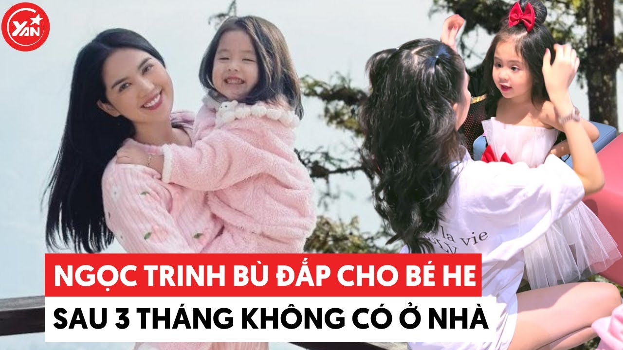 Ngọc Trinh “bù đắp” cho bé He sau 3 tháng mình không có ở nhà