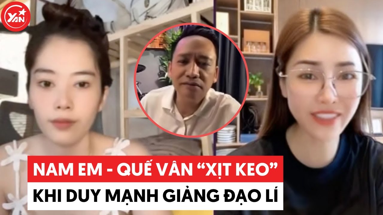 Nam Em - Quế Vân xịt keo cứng ngắc khi Duy Mạnh giảng “đạo lý”