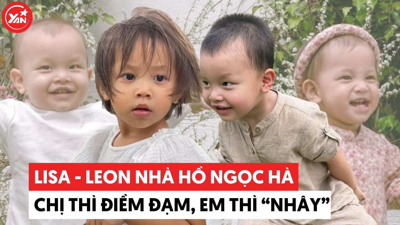 Lisa nhà Hồ Ngọc Hà "trưởng thành" trước tuổi còn Leon vẫn "nhây "