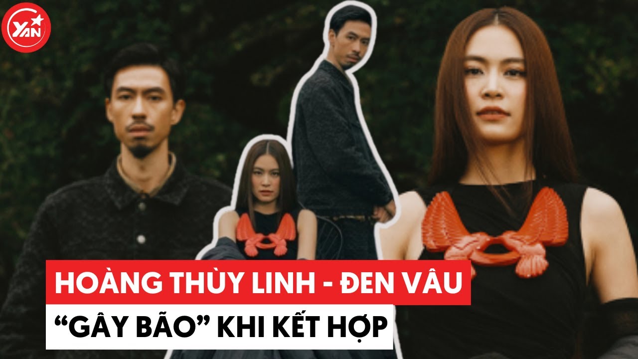 Những lần kết hợp "gây bão" của Hoàng Thùy Linh và Đen Vâu