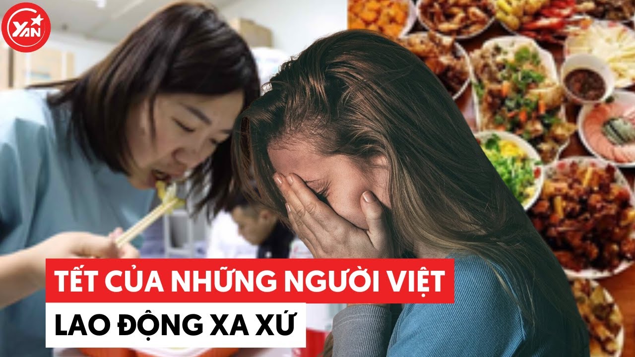 Tết của những người Việt lao động xa xứ sẽ như thế nào?