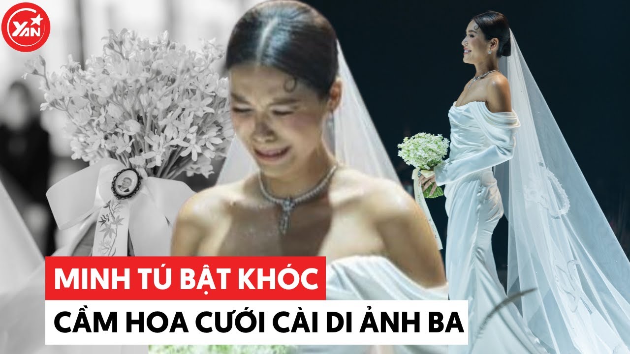 Minh Tú bật khóc trong lễ cưới, mang theo hoa cưới cài di ảnh của ba