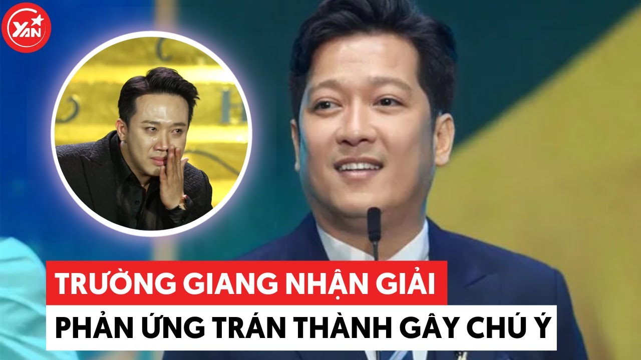 Trường Giang và những lần nhận cúp mỏi tay, phản ứng của trấn thành gây chú ý