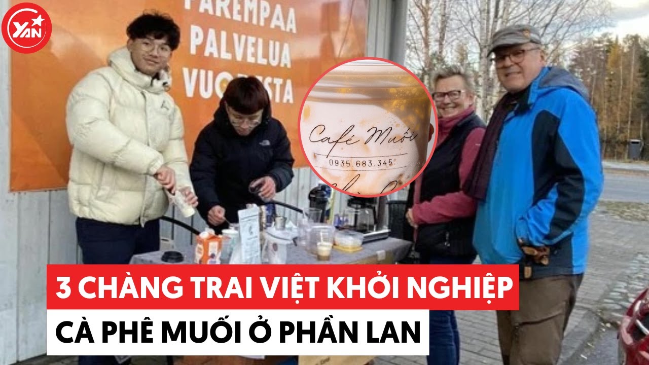 3 chàng du học sinh Việt mang cà phê muối sang Phần Lan khởi nghiệp