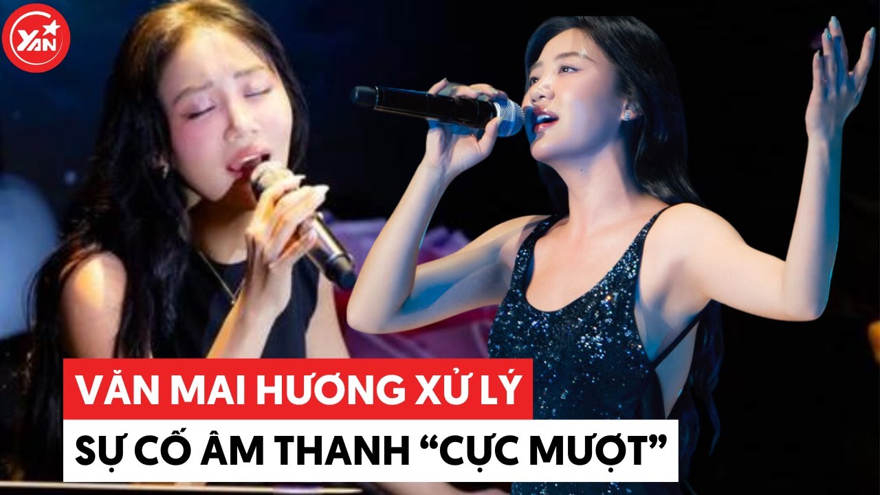 Văn Mai Hương 5 lần 7 lượt gặp sự cố âm thanh vẫn xử lý tình huống "cực mượt"