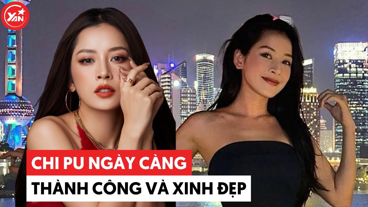 Chi Pu ngày càng thành công và "nhuận sắc" khiến antifan cũng phải "quay xe"