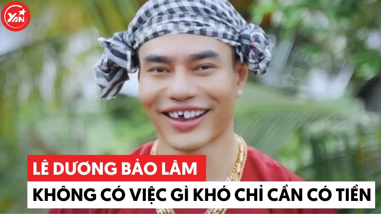 Lê Dương Bảo Lâm đúng là “không có việc gì khó chỉ cần mình có tiền"