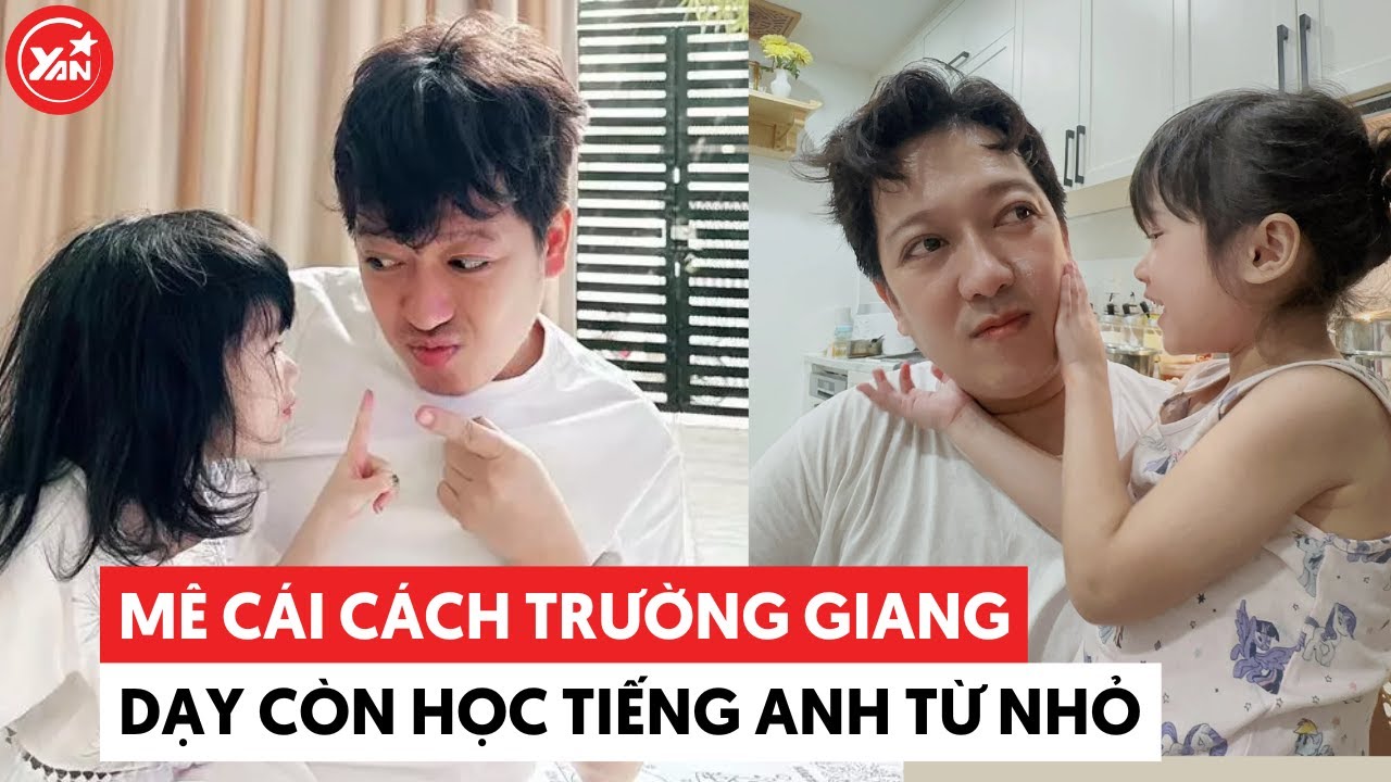 Mê cách Trường Giang dạy con giản dị, cho học tiếng Anh từ bé