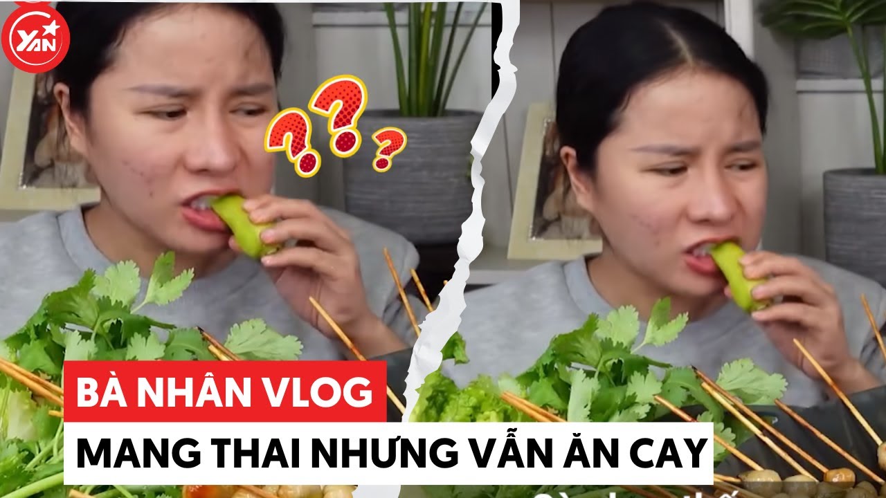 Bà Nhân Vlogs mang bầu nhưng thích ăn cay, CĐM ai cũng khuyên ngăn