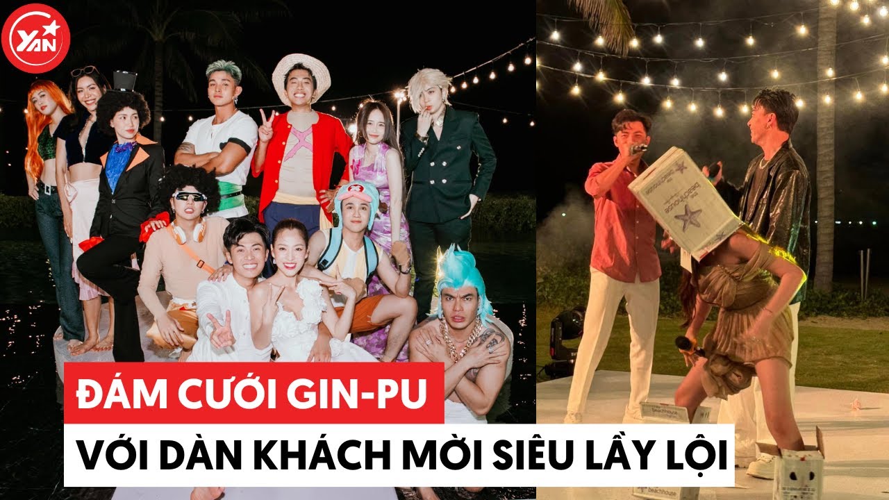 Đám cưới Gin Tuấn Kiệt - Puka với dàn khách mời "quậy tới bến"