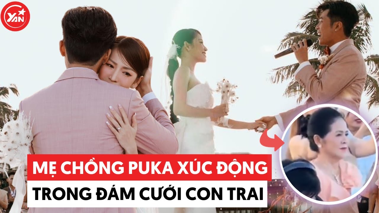 Mẹ Gin Tuấn Kiệt xúc động trong tiệc cưới của con trai mình với Puka