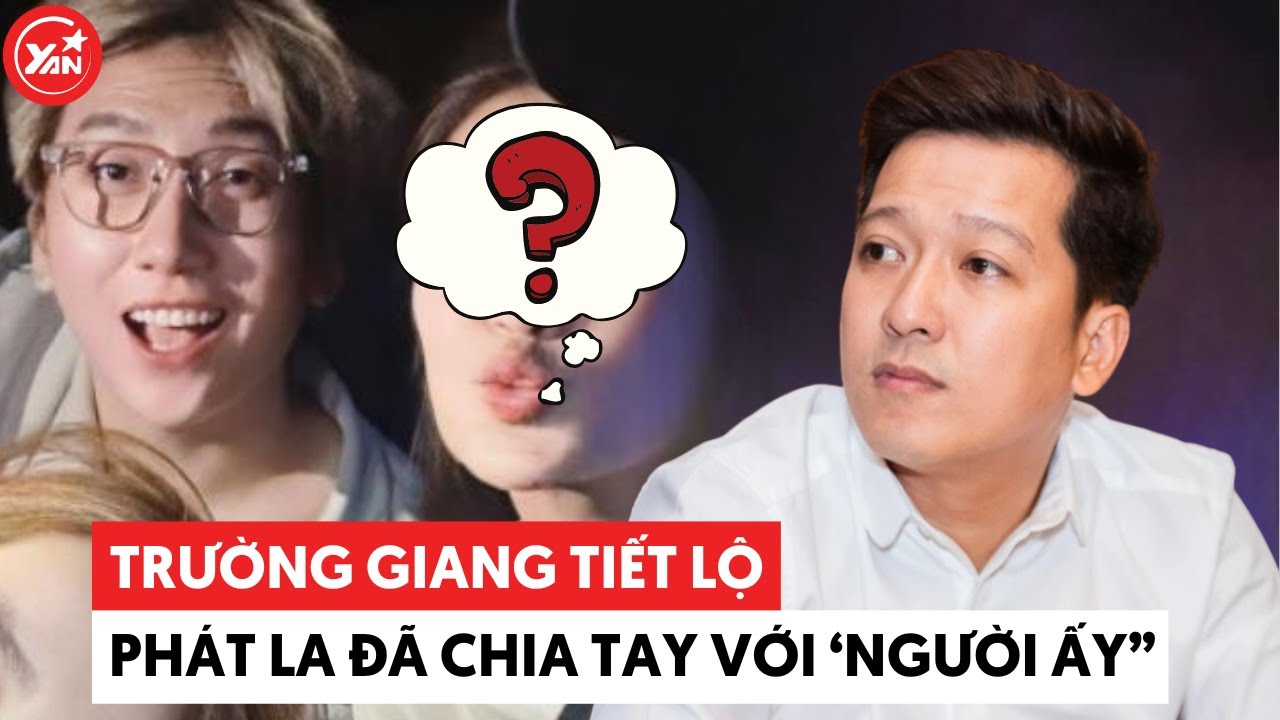 Trường Giang vẫn không tha cho đàn em, tiết lộ Phát La đã chia tay