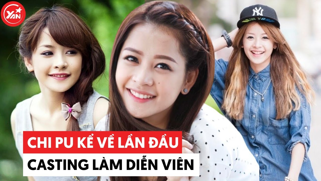 Chi Pu kể lại lần đầu casting làm diễn viên: Không biết diễn nhưng cười xinh quá nên được nhận vai