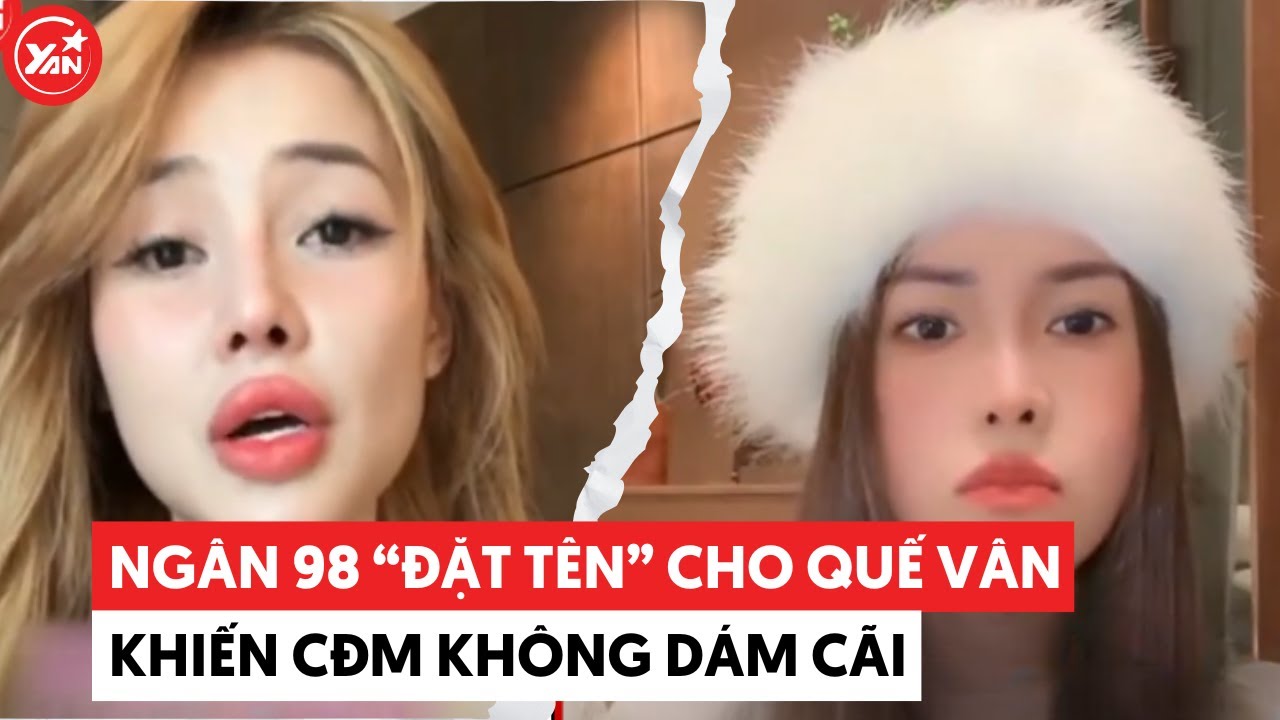 Ngân 98 “đốp chát” lại Quế Vân, đặt cho cái tên khiến CĐM không dám cãi