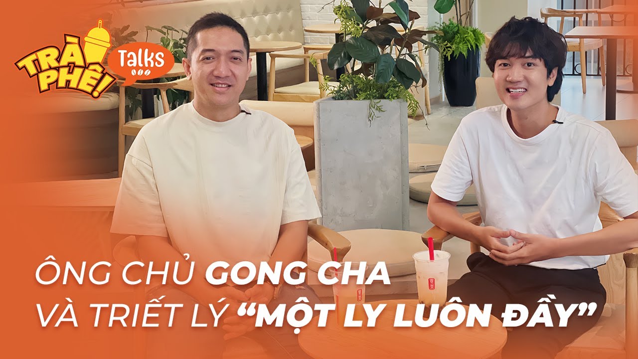 ÔNG CHỦ GONG CHA VÀ TRIẾT LÝ “MỘT LY LUÔN ĐẦY” - CEO NGUYỄN HOÀI PHƯƠNG | Trà Phê Talks ep 4