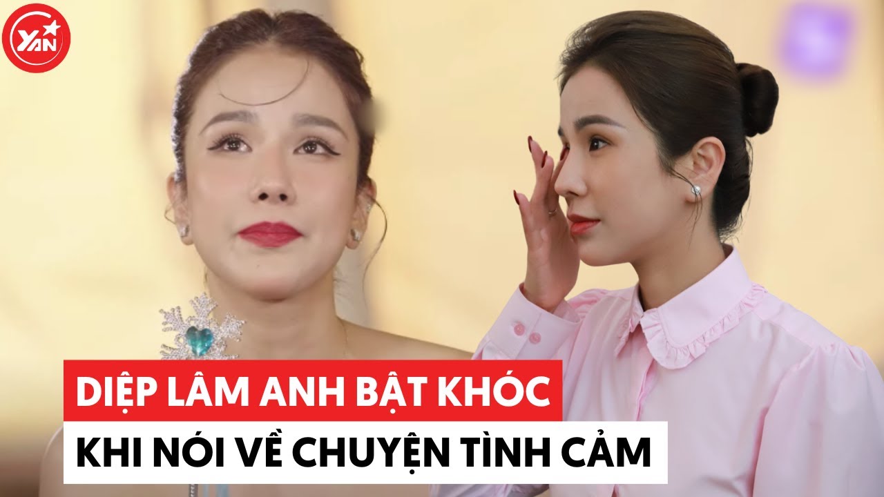 Diệp Lâm Anh đến khóc cũng đẹp, nức nở nói về chuyện tình cảm