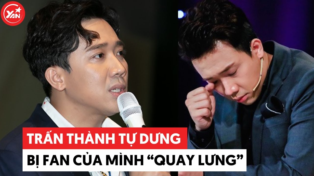 Trấn Thành và những lần tự nhiên bị fan "quay lưng"