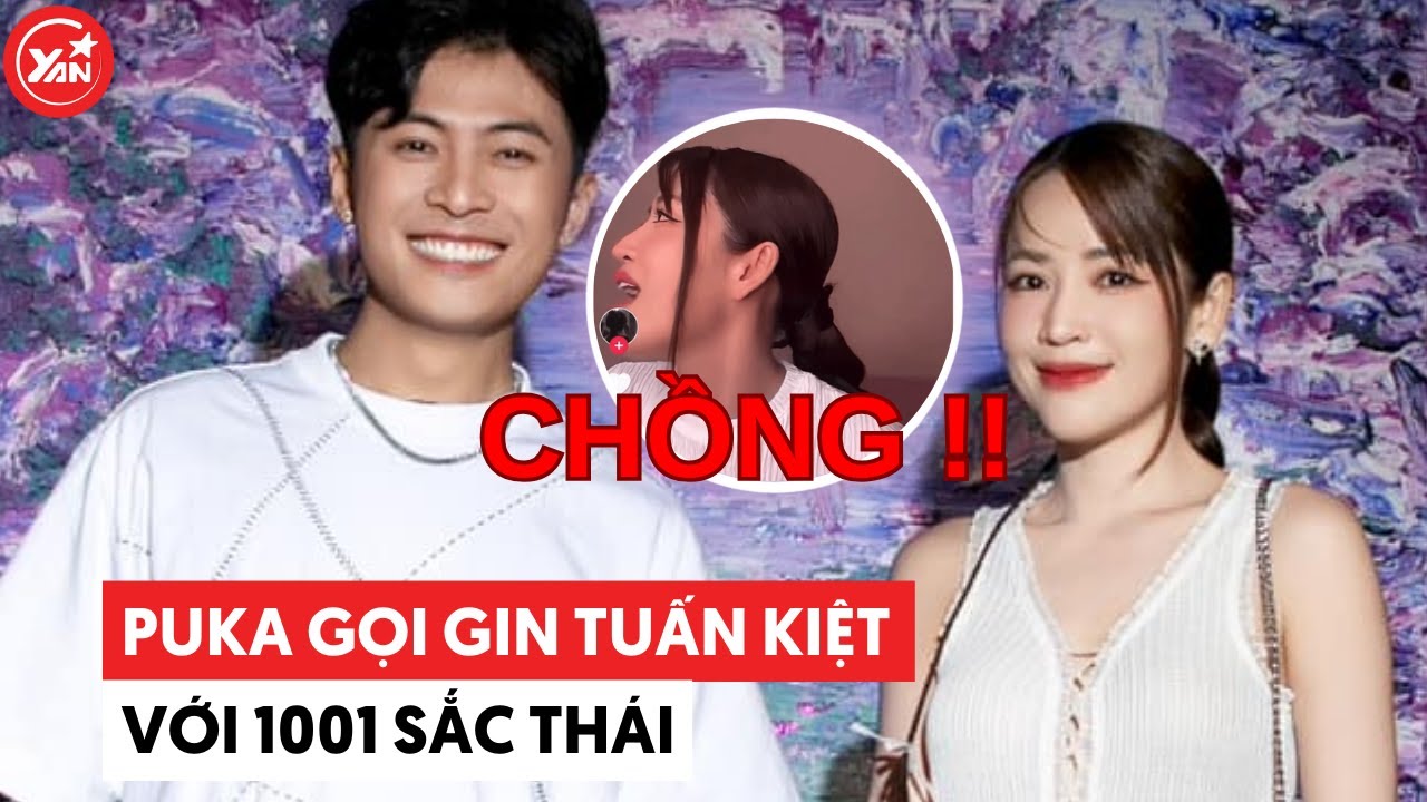 Puka gọi Gin Tuấn Kiệt là “chồng ơi” với 1001 sắc thái