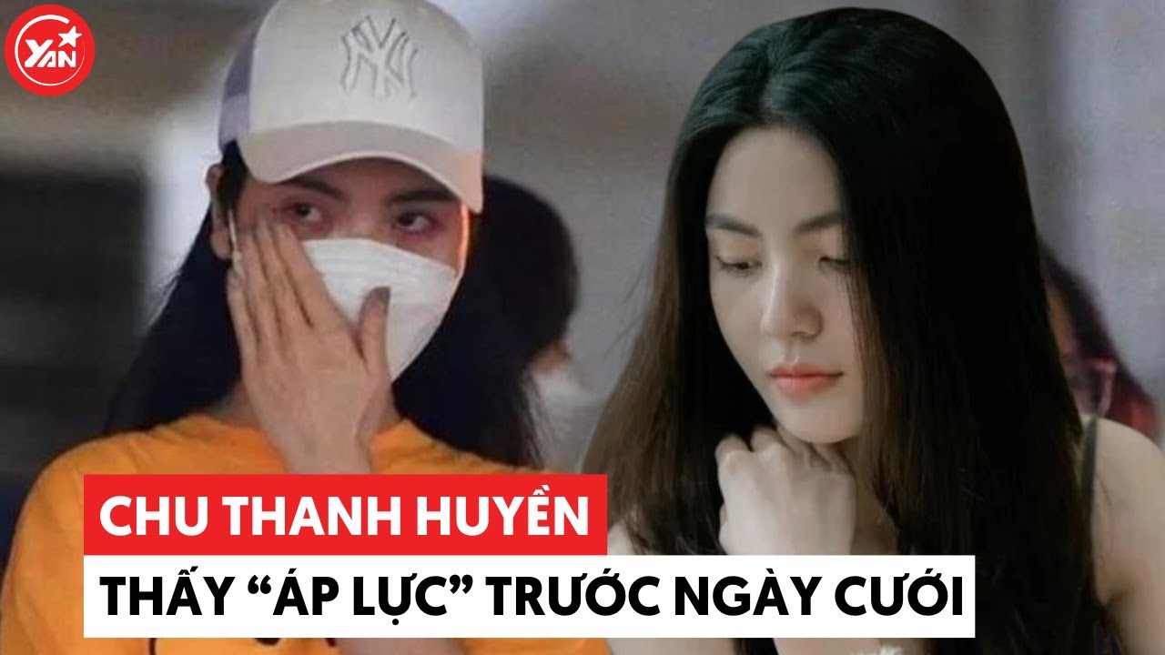 Chu Thanh Huyền trước ngày cưới áp lực vì tăng cân, may mắn có chồng cưng chiều