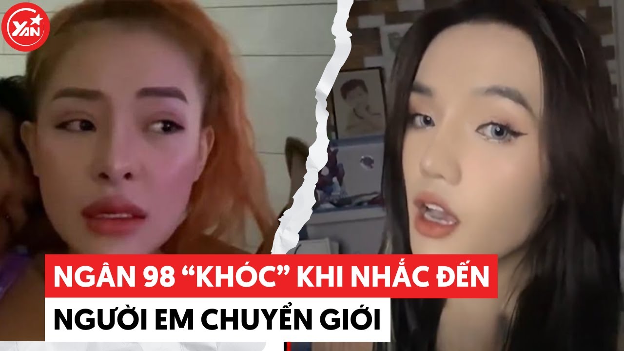 Ngân 98 bị CĐM "la" thì đáp trả nhưng nhắc đến người em chuyển giới là khóc