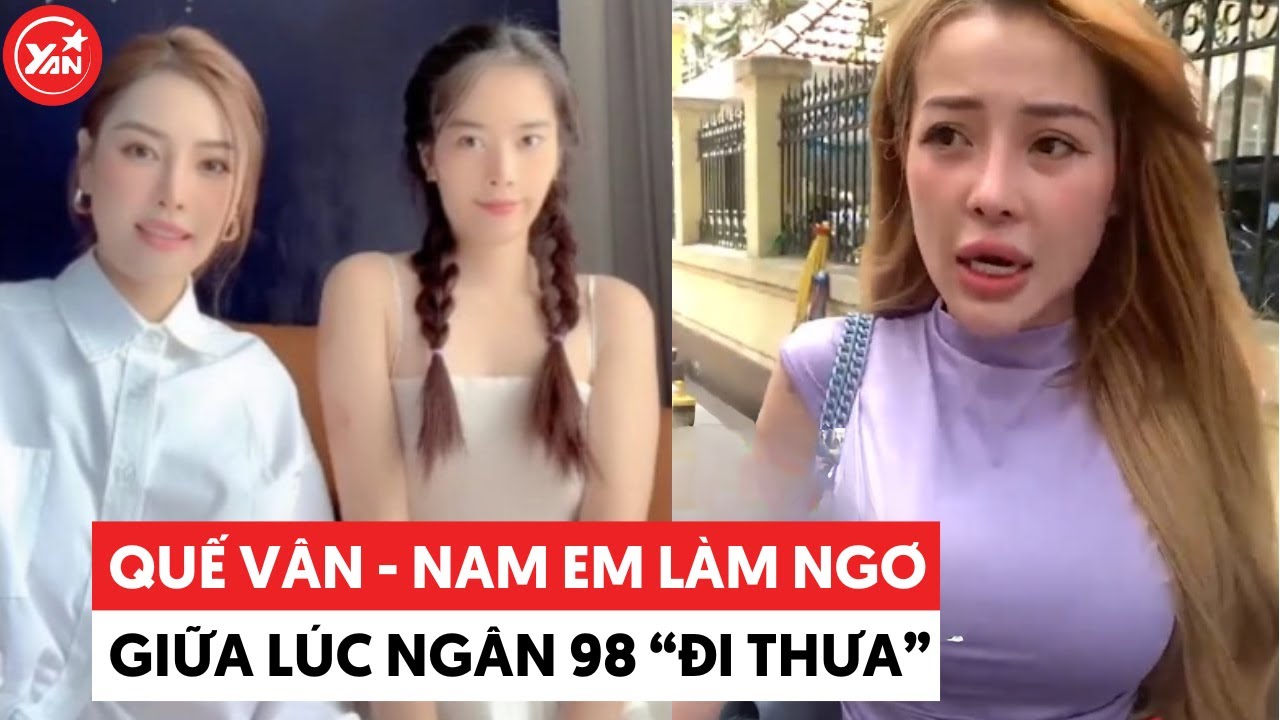 Quế Vân - Nam Em người làm ngơ, người "cáo bệnh" giữa lúc Ngân 98 đi thưa