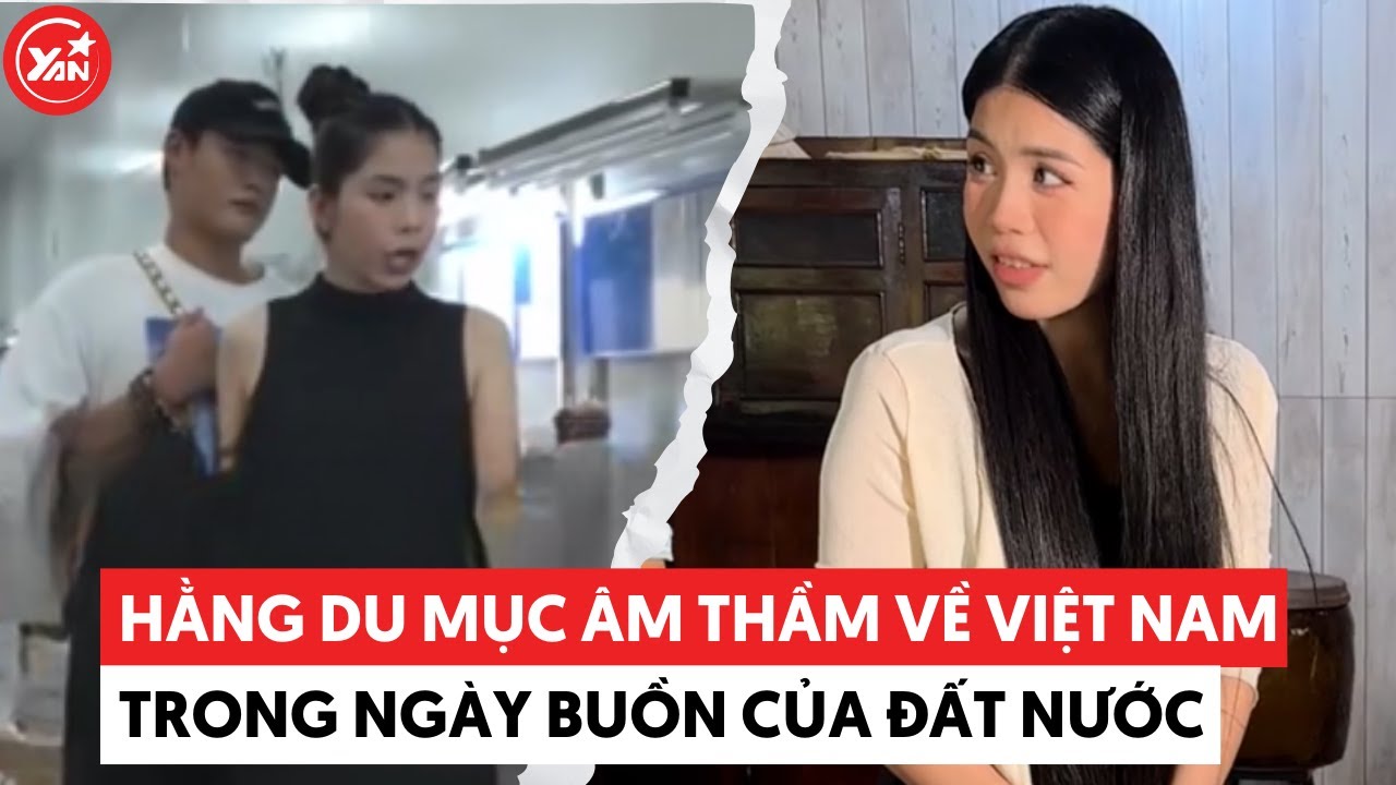 Hóa ra Hằng Du Mục đã âm thầm trở về Việt Nam trong ngày buồn của đất nước