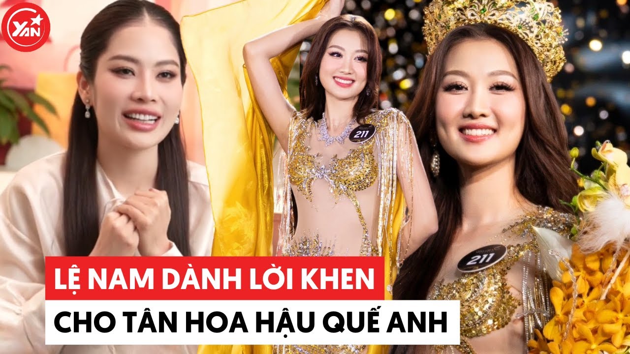 Lệ Nam dành lời khen cho Hoa hậu Quế Anh, tiếc nuối khi không vào được top 10