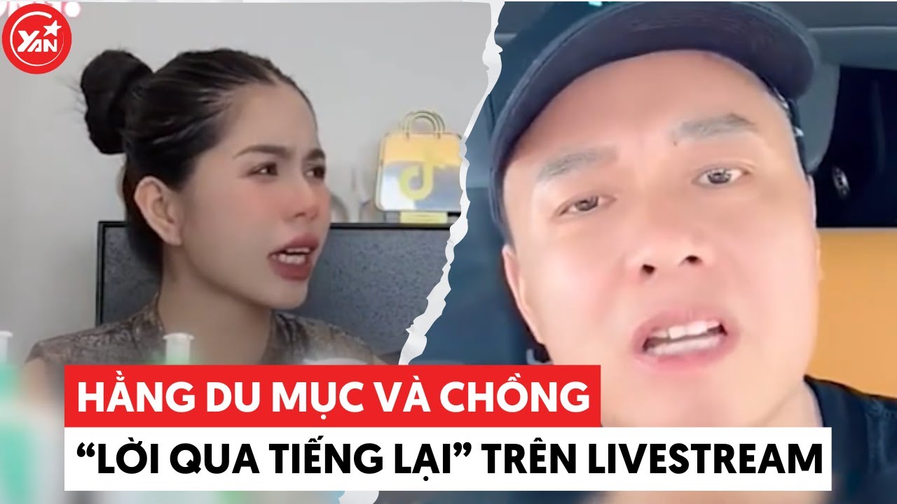 Hằng Du Mục và chồng "lời qua tiếng lại" trên livestream